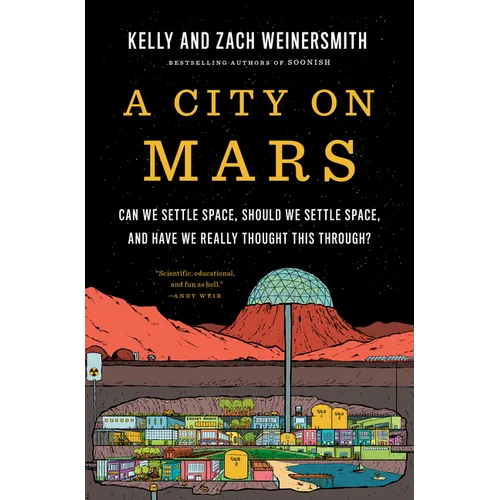 A City on Mars: Can We Settle Space, Should We Settle Space, and Have We Really Thought This Through?