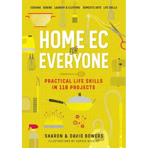Home EC for Everyone: Practical Life Skills in 118 Projects: Cooking - Sewing - Laundry & Clothing - Domestic Arts - Life Skills