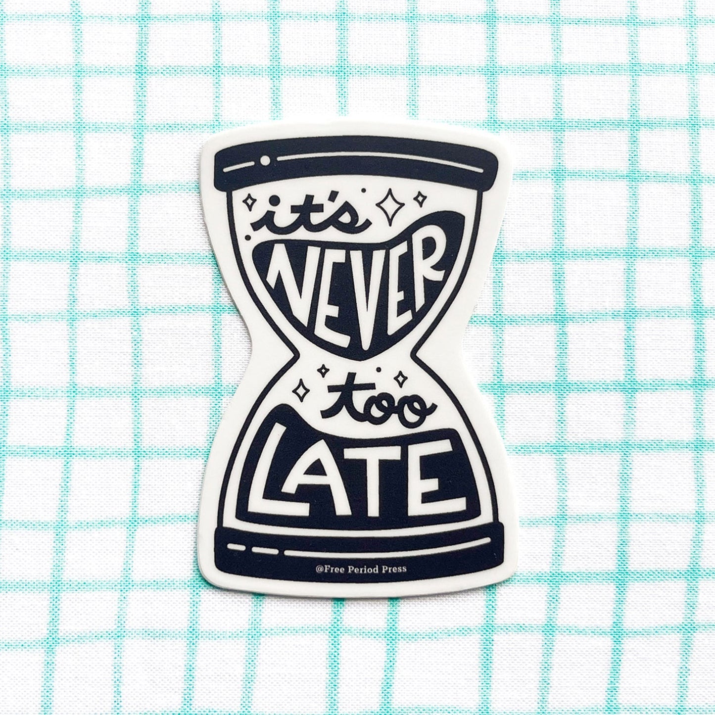 It's Never Too Late Hour Glass Vinyl Decal Sticker