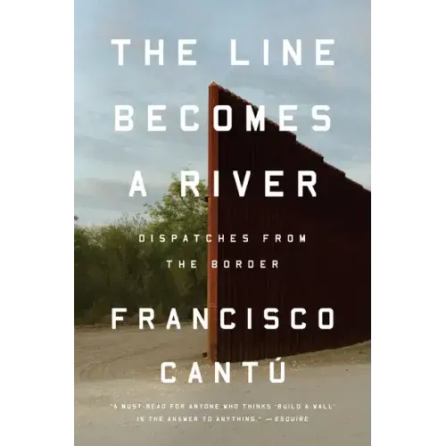 The Line Becomes a River: Dispatches from the Border