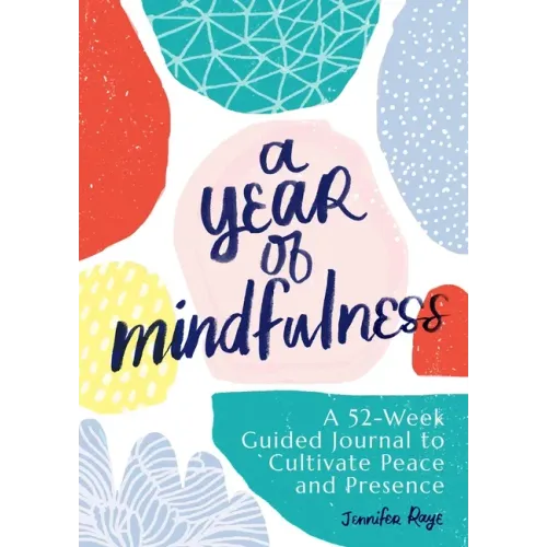 A Year of Mindfulness: A 52-Week Guided Journal to Cultivate Peace and Presence