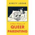 A Short History of Queer Parenting