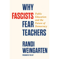 Why Fascists Fear Teachers: Public Education and the Future of Democracy