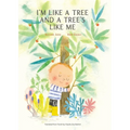 I'm Like a Tree and a Tree's Like Me