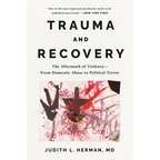 Trauma and Recovery: The Aftermath of Violence---From Domestic Abuse to Political Terror