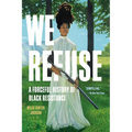 We Refuse: A Forceful History of Black Resistance