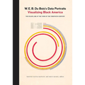W. E. B. Du Bois's Data Portraits: Visualizing Black America