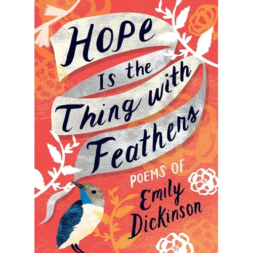 Hope Is the Thing with Feathers: The Complete Poems of Emily Dickinson