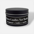 Burn Candles Not Books 4oz Candle - Bergamot + Tonka + Amber