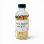 Burn Candles Not Books Rainbow or Black Safety Match Bottle