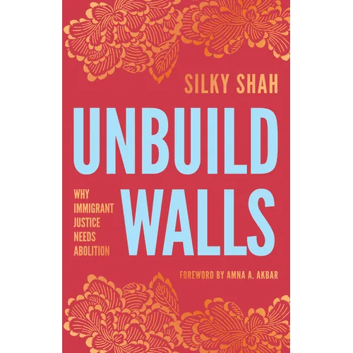Unbuild Walls: Why Immigrant Justice Needs Abolition