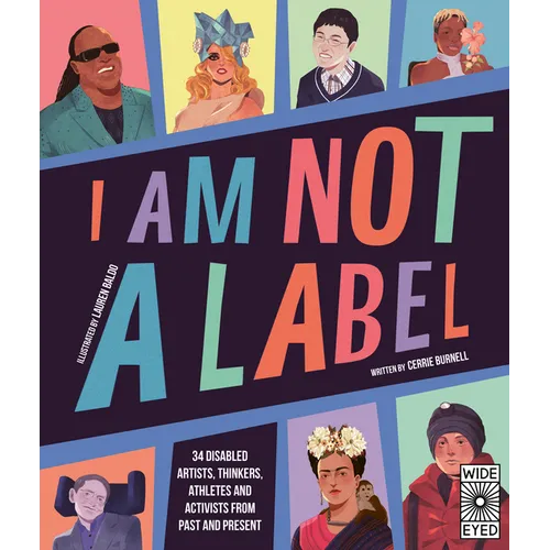 I Am Not a Label: 34 Disabled Artists, Thinkers, Athletes and Activists from Past and Present