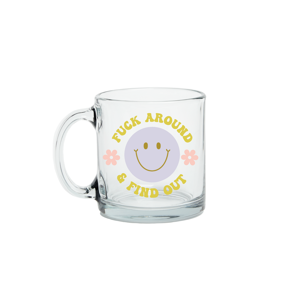 Fuck Around and Find Out Clear Glass Mug