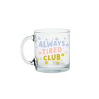 Always Tired Clear Glass Mug