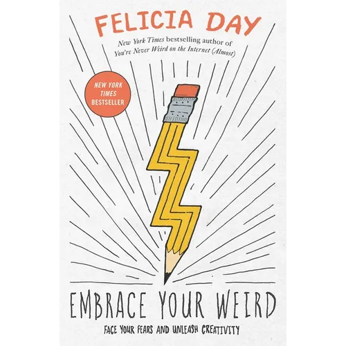 Embrace Your Weird: Face Your Fears and Unleash Creativity