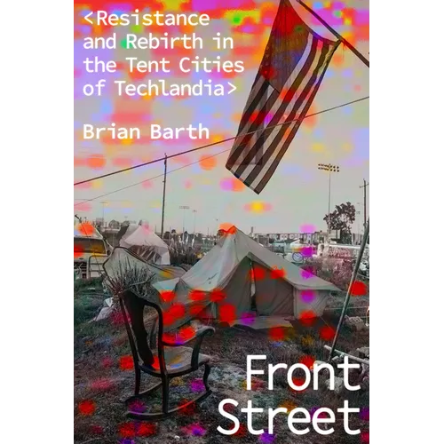 Front Street: Resistance and Rebirth in the Tent Cities of Techlandia