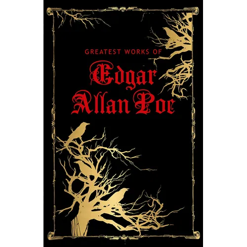 Greatest Works of Edgar Allan Poe (Deluxe Hardbound Edition)