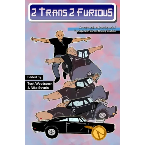 2 Trans, 2 Furious: An Extremely Serious Journal of Transgender Street Racing Studies
