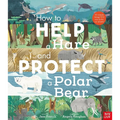 How to Help a Hare and Protect a Polar Bear: 50 Simple Things You Can Do for Our Planet!