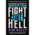 Fight Like Hell: The Untold History of American Labor