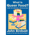 What Is Queer Food?: How We Served a Revolution