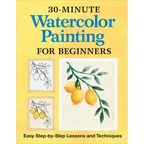 30-Minute Watercolor Painting for Beginners: Easy Step-By-Step Lessons and Techniques