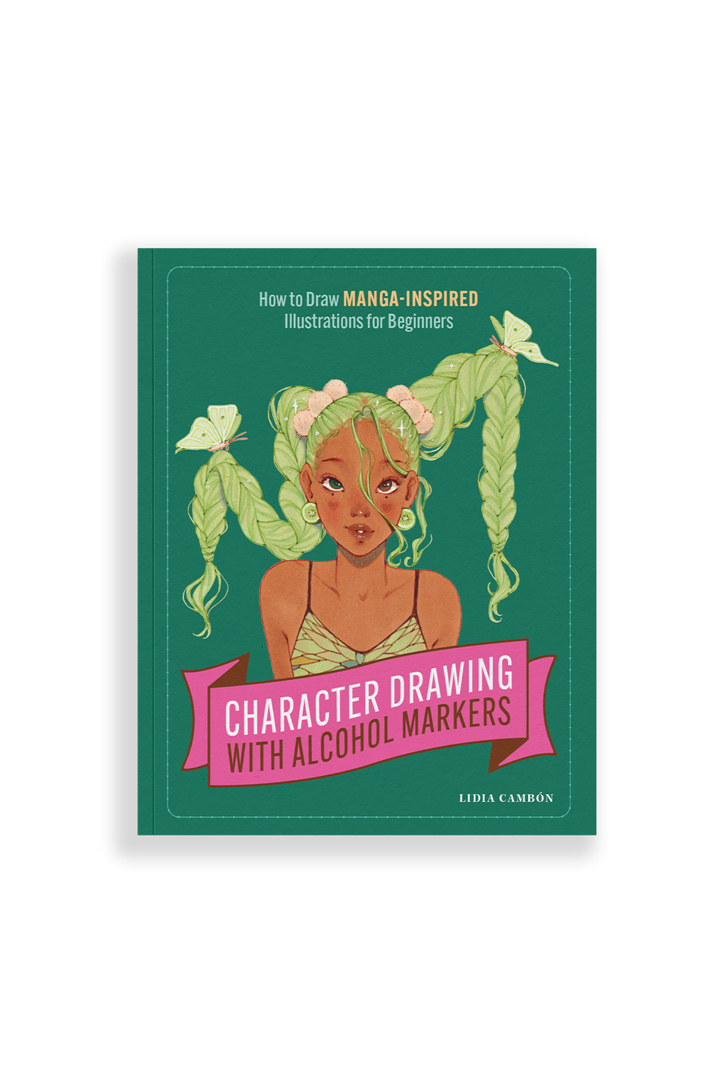 Character Drawing With Alcohol Markers: Exclusive Signed Copy by Lidia Cambón!