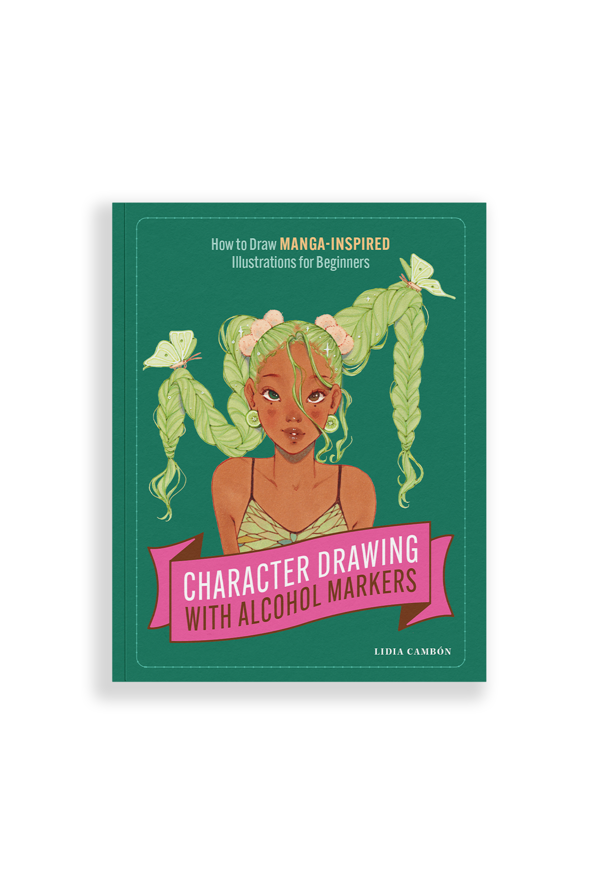 Character Drawing With Alcohol Markers: Exclusive Signed Copy by Lidia Cambón!