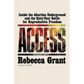 Access: Inside the Abortion Underground and the Sixty-Year Battle for Reproductive Freedom