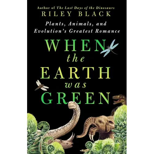 When the Earth Was Green: Plants, Animals, and Evolution's Greatest Romance