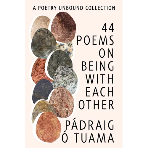 44 Poems on Being with Each Other: A Poetry Unbound Collection