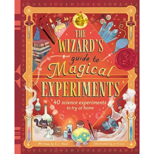 The Wizard's Guide to Magical Experiments: 40 Science Experiments to Try at Home