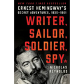 Writer, Sailor, Soldier, Spy: Ernest Hemingway's Secret Adventures, 1935-1961