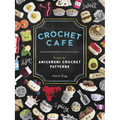 Crochet Cafe: Recipes for Amigurumi Crochet Patterns