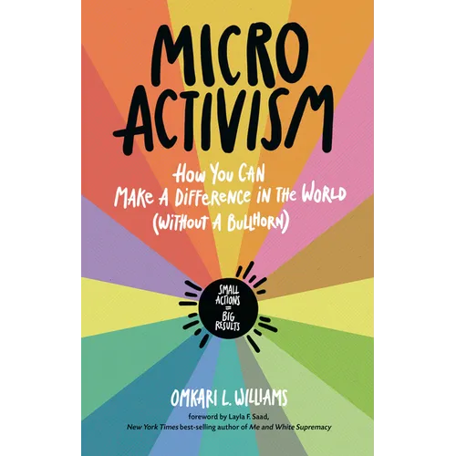 Micro Activism: How You Can Make a Difference in the World Without a Bullhorn