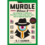 Murdle: Volume 3: 100 Elementary to Impossible Mysteries to Solve Using Logic, Skill, and the Power of Deduction