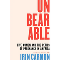 Unbearable: Five Women and the Perils of Pregnancy in America