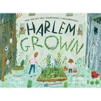 Harlem Grown: How One Big Idea Transformed a Neighborhood