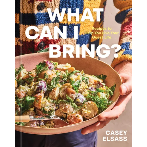 What Can I Bring?: Recipes to Help You Live Your Guest Life - A Cookbook