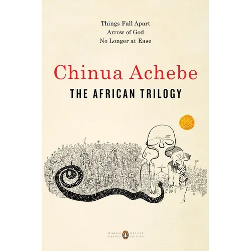 The African Trilogy: Things Fall Apart; Arrow of God; No Longer at Ease