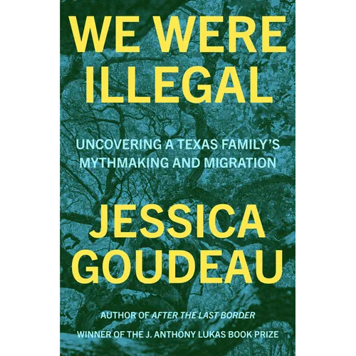 We Were Illegal: Uncovering a Texas Family's Mythmaking and Migration