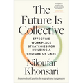 The Future Is Collective: Effective Workplace Strategies for Building a Culture of Care--Frameworks and Practices for Nonprofits and Changemakers