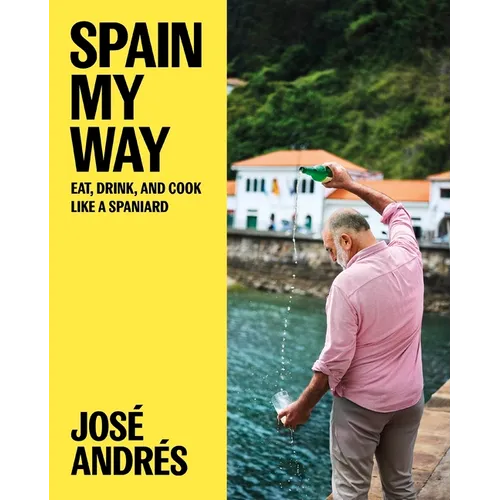 Spain My Way: Eat, Drink, and Cook Like a Spaniard