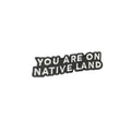 'YOU ARE ON NATIVE LAND' ORGANIC COTTON PATCH