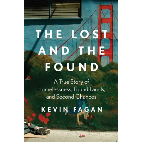 The Lost and the Found: A True Story of Homelessness, Found Family, and Second Chances