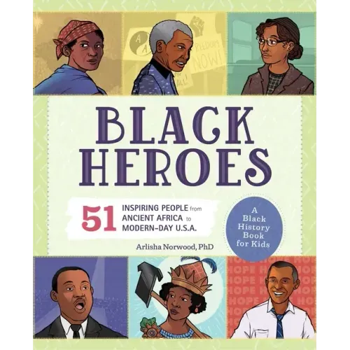 Black Heroes: A Black History Book for Kids: 51 Inspiring People from Ancient Africa to Modern-Day U.S.A.