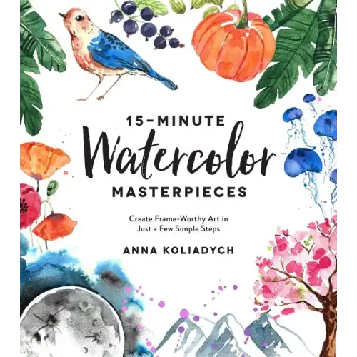 15-Minute Watercolor Masterpieces: Create Frame-Worthy Art in Just a Few Simple Steps