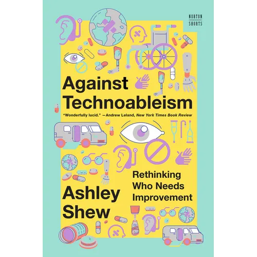 Against Technoableism: Rethinking Who Needs Improvement