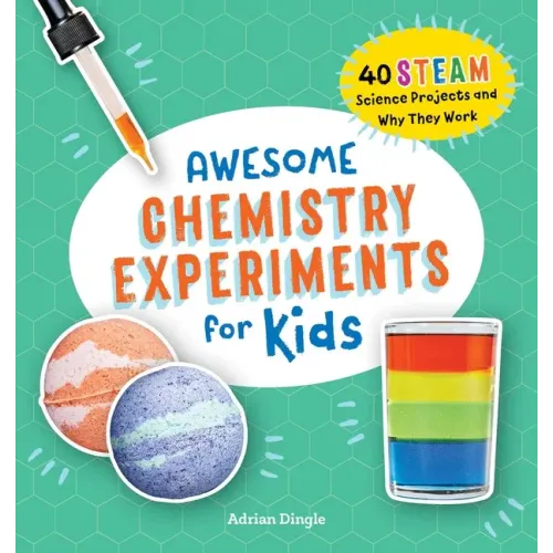 Awesome Chemistry Experiments for Kids: 40 Steam Science Projects and Why They Work