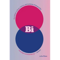 Bi: The Hidden Culture, History, and Science of Bisexuality: The Hidden Culture, History, and Science of Bisexuality